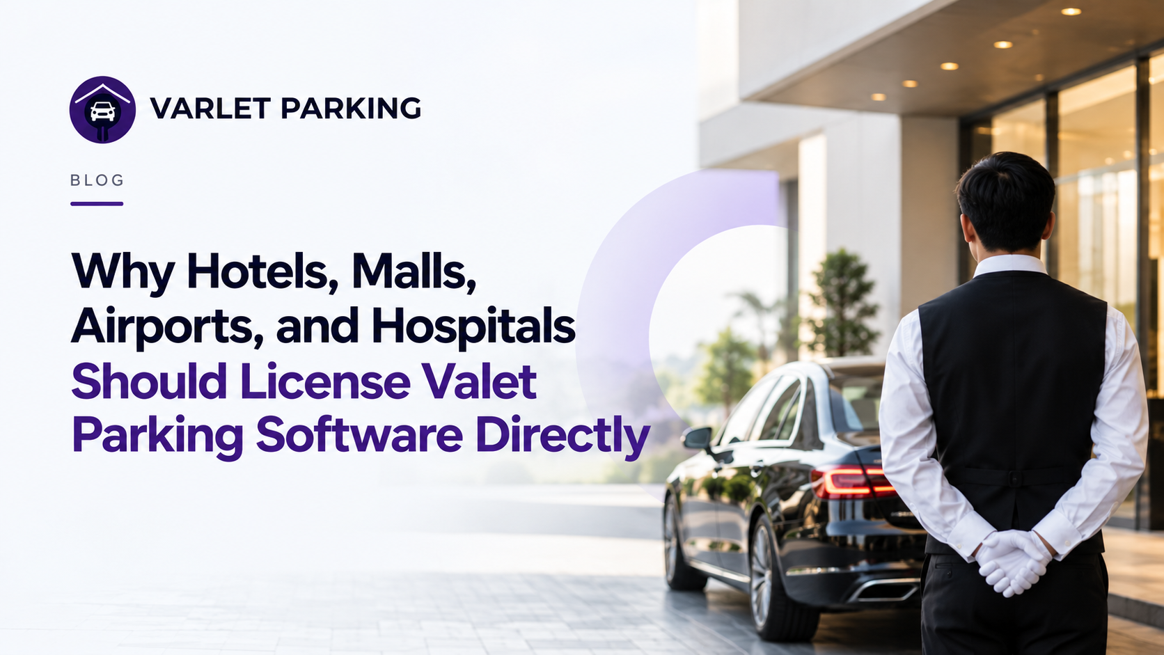 Why Hotels, Malls, Airports, and Hospitals Should License Valet Parking Software Directly.